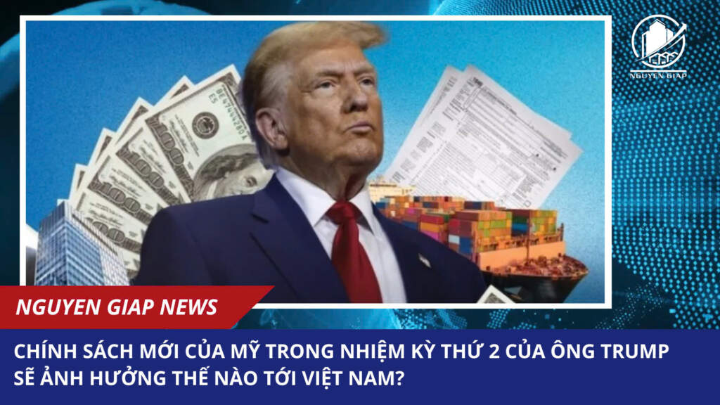 Chính sách mới trong nhiệm kỳ thứ 2 của ông Trump sẽ ảnh hưởng thế nào tới Việt Nam.