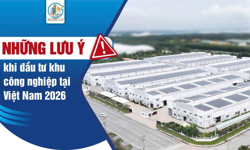Những lưu ý khi đầu tư khu công nghiệp tại Việt Nam 2026